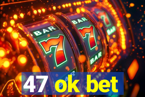 47 ok bet